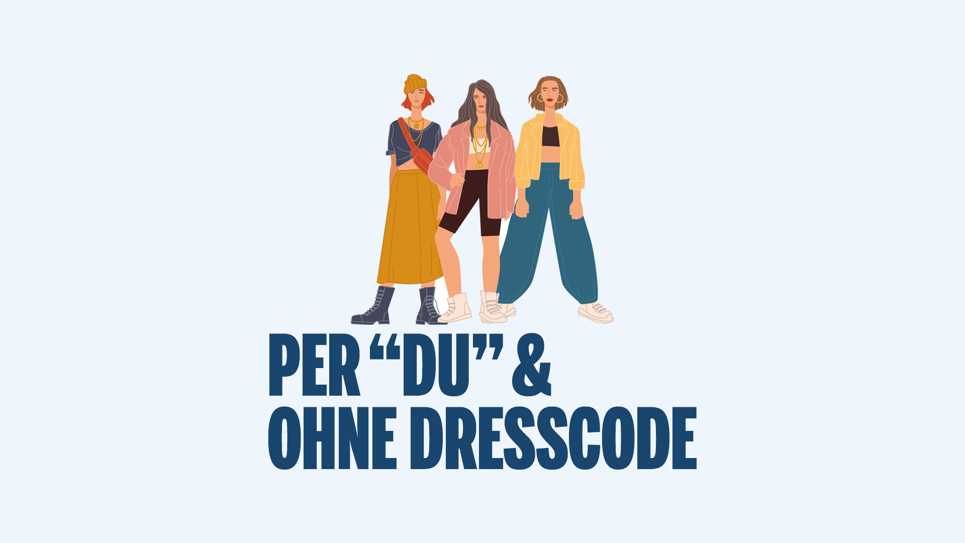 Bei uns sind alle Mitarbeitenden per "Du" und es gibt keinen Dresscode. Komm gerne so, wie du dich wohl fühlst.